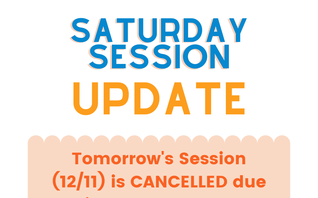 Saturday Session CANCELLED (tomorrow, 12/11)